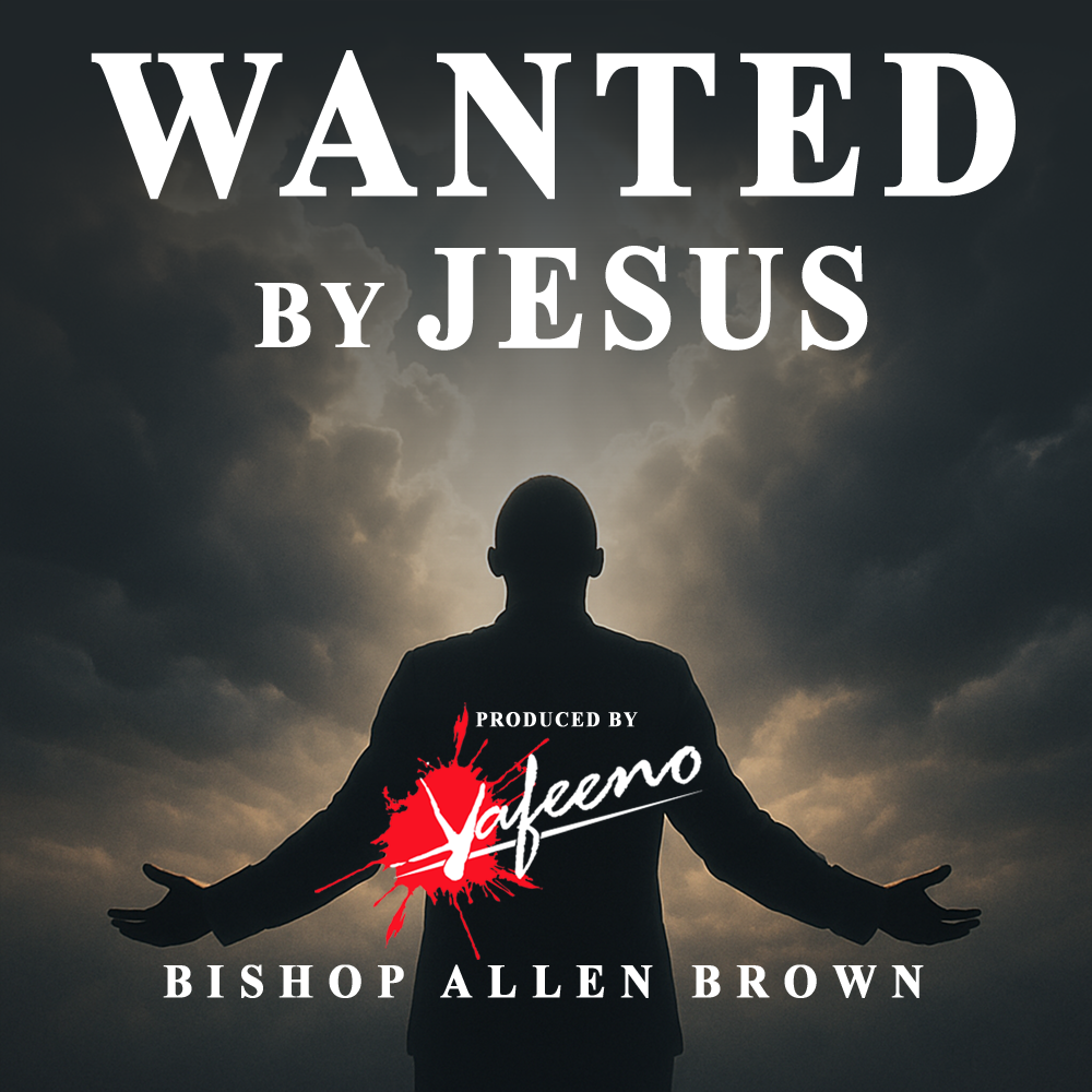 Wanted By Jesus  - Bishop Allen Brown Produced by Kafeeno