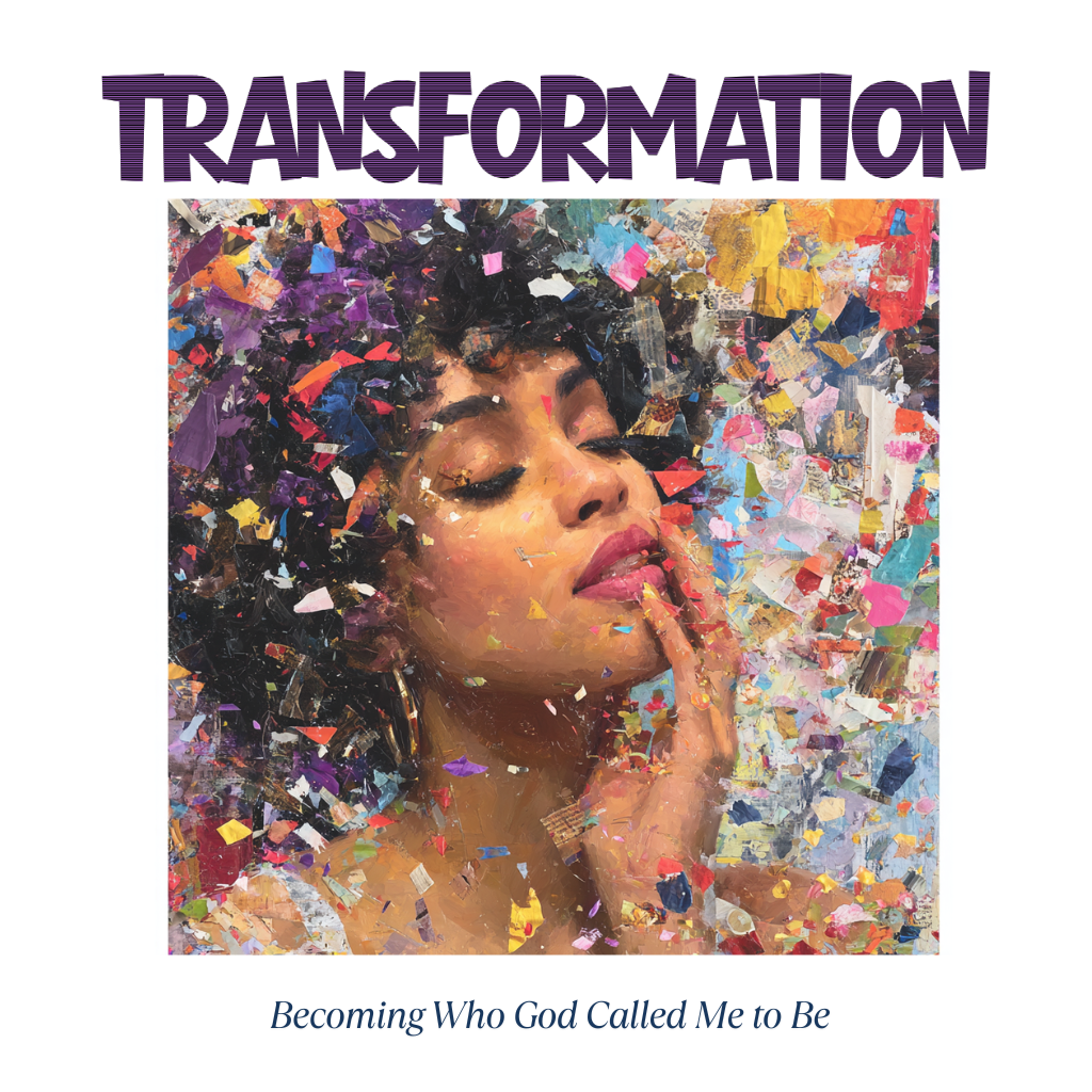 Transformation:  Becoming Who God Called Me to Be